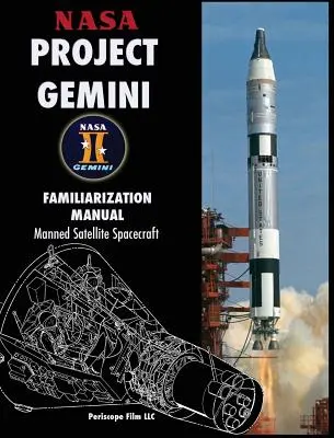 NASA Project Gemini Manual de familiarizare cu nava spațială cu satelit cu echipaj uman - NASA Project Gemini Familiarization Manual Manned Satellite Spacecraft