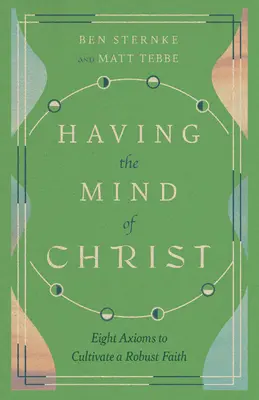 Având mintea lui Hristos: Opt axiome pentru a cultiva o credință solidă - Having the Mind of Christ: Eight Axioms to Cultivate a Robust Faith