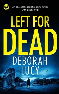LEFT FOR DEAD un thriller polițist absolut captivant cu o răsturnare de situație uriașă - LEFT FOR DEAD an absolutely addictive crime thriller with a huge twist