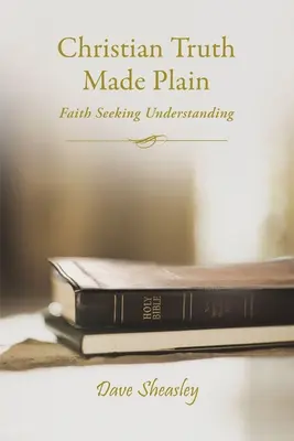 Christian Truth Made Plain: Credința în căutarea înțelegerii - Christian Truth Made Plain: Faith Seeking Understanding