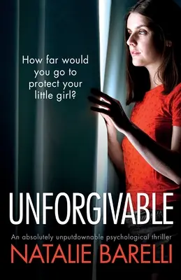 Unforgivable: Un thriller psihologic absolut de nerefuzat - Unforgivable: An absolutely unputdownable psychological thriller