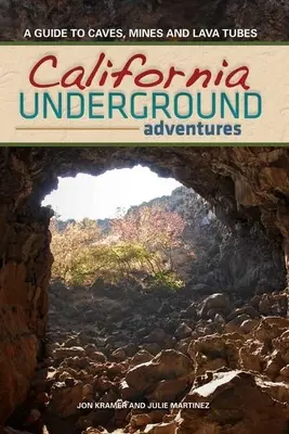 California Underground: A Guide to Caves, Mines and Lava Tubes (Ghid de peșteri, mine și tuburi de lavă) - California Underground: A Guide to Caves, Mines and Lava Tubes
