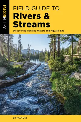Ghid de teren pentru râuri și pârâuri: Descoperirea apelor curgătoare și a vieții acvatice - Field Guide to Rivers & Streams: Discovering Running Waters and Aquatic Life