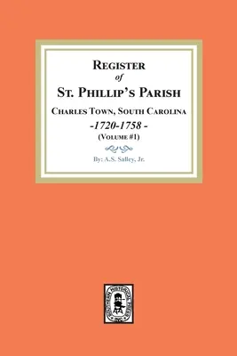 Registrul parohiei St. Phillip, Charles Town, Carolina de Sud, 1720-1758. (Volumul 1) - Register of St. Phillip's Parish, Charles Town, South Carolina, 1720-1758. (Volume #1)