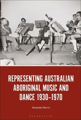 Reprezentarea muzicii și dansului aborigen australian 1930-1970 - Representing Australian Aboriginal Music and Dance 1930-1970