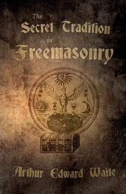 Tradiția secretă în francmasonerie: Și o analiză a interrelației dintre meserie și gradele superioare - în ceea ce privește termenul lor de cercetare - The Secret Tradition in Freemasonry: And an Analysis of the Inter-Relation Between the Craft and the High Grades - In Respect of Their Term of Researc