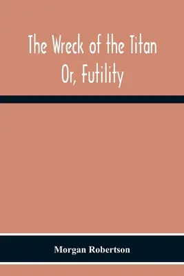Epava Titanului: Or, Futility - The Wreck Of The Titan: Or, Futility