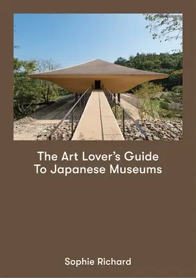 Ghidul muzeelor japoneze pentru iubitorii de artă (The Art Lover's Guide to Japanese Museums) - The Art Lover's Guide to Japanese Museums