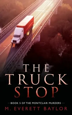 The Truck Stop: Cartea 5 a seriei Montclair Murder - The Truck Stop: Book 5 of the Montclair Murder Series