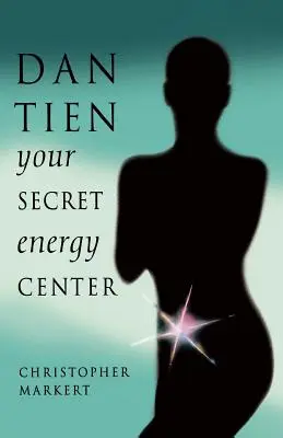 Dan-Tien: Centrul tău secret de energie - Dan-Tien: Your Secret Energy Center