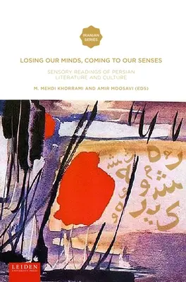 Ne pierdem mințile, ne revenim la simțuri: Lecturi senzoriale ale literaturii și culturii persane - Losing Our Minds, Coming to Our Senses: Sensory Readings of Persian Literature and Culture