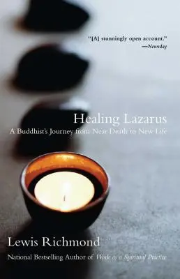 Vindecarea lui Lazăr: Călătoria unui budist de la apropierea morții la o nouă viață - Healing Lazarus: A Buddhist's Journey from Near Death to New Life