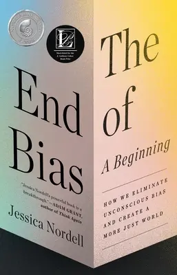 Sfârșitul prejudecăților: Un început: Cum eliminăm prejudecățile inconștiente și cum creăm o lume mai dreaptă - The End of Bias: A Beginning: How We Eliminate Unconscious Bias and Create a More Just World