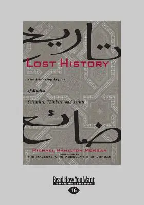 Istoria pierdută: Moștenirea durabilă a oamenilor de știință, gânditorilor și artiștilor musulmani (Large Print 16pt) - Lost History: The Enduring Legacy of Muslim Scientists, Thinkers, and Artists (Large Print 16pt)