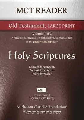 MCT Reader Old Testament Large Print, Mickelson Clarified: -Volumul 1 din 2- O traducere mai precisă a textului ebraic și aramaic din Literary R - MCT Reader Old Testament Large Print, Mickelson Clarified: -Volume 1 of 2- A more precise translation of the Hebrew and Aramaic text in the Literary R