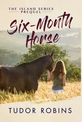 Six-Month Horse: O poveste captivantă despre învățare și râs cu prietenii, familia și caii - Six-Month Horse: A page-turning story of learning and laughing with friends, family, and horses