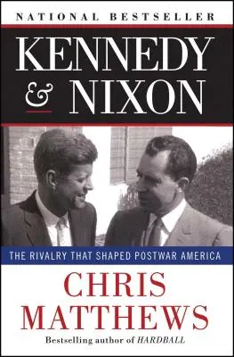 Kennedy & Nixon: Rivalitatea care a modelat America postbelică - Kennedy & Nixon: The Rivalry That Shaped Postwar America