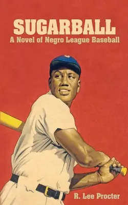 Sugarball: Un roman al Ligii Negre de Baseball - Sugarball: A Novel of Negro League Baseball