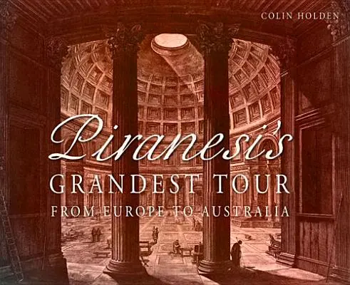 Cel mai mare tur al lui Piranesi: Din Europa până în Australia - Piranesi's Grandest Tour: From Europe to Australia