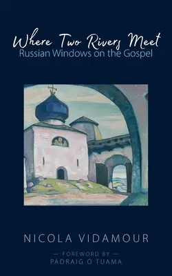 Unde se întâlnesc două râuri: Ferestre rusești asupra Evangheliei - Where Two Rivers Meet: Russian Windows on the Gospel