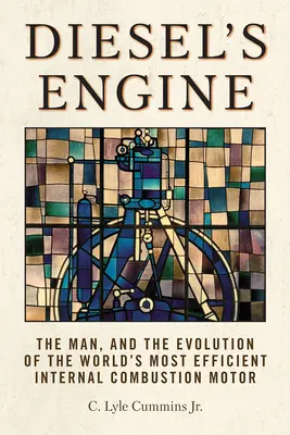 Motorul lui Diesel: Omul și evoluția celui mai eficient motor cu combustie internă din lume - Diesel's Engine: The Man and the Evolution of the World's Most Efficient Internal Combustion Motor
