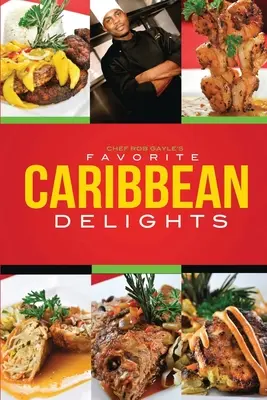 Deliciile preferate din Caraibe ale bucătarului-șef Rob Gayle - Chef Rob Gayle's Favorite Caribbean Delights