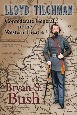 Lloyd Tilghman General confederat în teatrul de vest: Confederate General in the Western Theatre - Lloyd Tilghman Confederate General in the Western Theatre: Confederate General in the Western Theatre