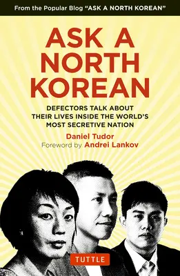 Întrebați un nord-coreean: Dezertorii vorbesc despre viața lor în interiorul celei mai secrete națiuni din lume - Ask a North Korean: Defectors Talk about Their Lives Inside the World's Most Secretive Nation
