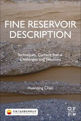 Descrierea fină a rezervoarelor: Tehnici, stare actuală, provocări și soluții - Fine Reservoir Description: Techniques, Current Status, Challenges, and Solutions