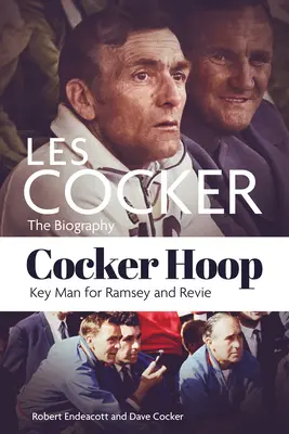 Cocker Hoop: Biografia lui Les Cocker, om-cheie pentru Ramsey și Revie - Cocker Hoop: The Biography of Les Cocker, Key Man for Ramsey and Revie