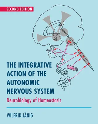 Acțiunea integrativă a sistemului nervos autonom - Neurobiologia homeostaziei (Janig Wilfrid (Christian-Albrechts Universitat zu Kiel Germania)) - Integrative Action of the Autonomic Nervous System - Neurobiology of Homeostasis (Janig Wilfrid (Christian-Albrechts Universitat zu Kiel Germany))
