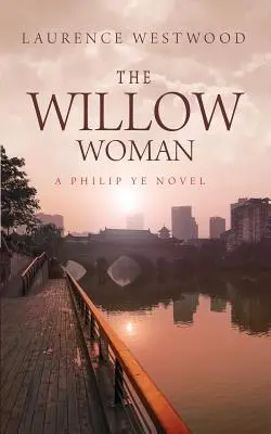 The Willow Woman: Un roman Philip Ye - The Willow Woman: A Philip Ye Novel