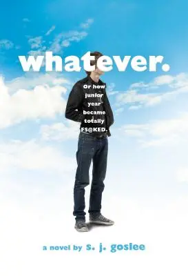 Whatever..: Or How Junior Year Became Totally F$@cked - Whatever.: Or How Junior Year Became Totally F$@cked