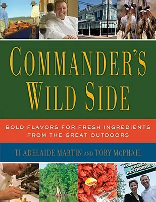 Partea sălbatică a comandantului: Arome îndrăznețe pentru ingrediente proaspete din marea natură - Commander's Wild Side: Bold Flavors for Fresh Ingredients from the Great Outdoors