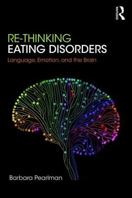 Regândirea tulburărilor de alimentație: Limbaj, emoție și creier - Re-Thinking Eating Disorders: Language, Emotion, and the Brain