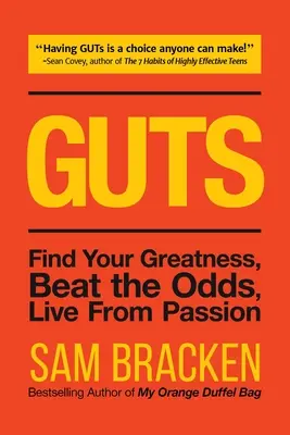 Guts: Guts: Find Your Greatness, Beat the Odds, Live from Passion - Guts: Find Your Greatness, Beat the Odds, Live from Passion