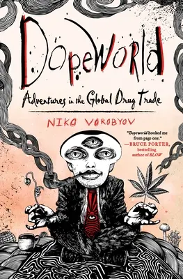 Dopeworld - Aventuri în comerțul mondial cu droguri - Dopeworld - Adventures in the Global Drug Trade