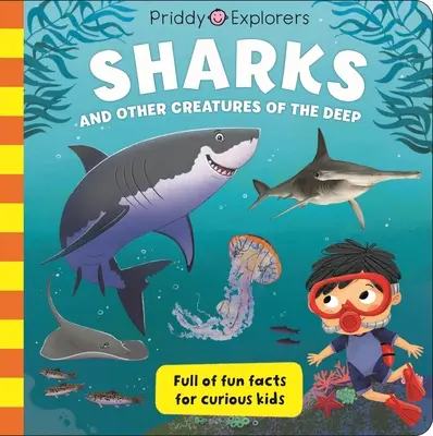 Priddy Explorers: Rechini: și alte creaturi din adâncuri - Priddy Explorers: Sharks: & Other Creatures of the Deep