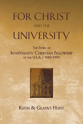 Pentru Hristos și Universitate: Povestea Intervarsity Christian Fellowship of the USA - 1940-1990 - For Christ and the University: The Story of Intervarsity Christian Fellowship of the USA - 1940-1990