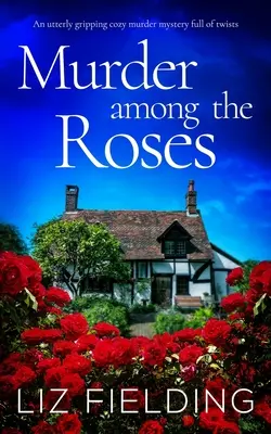 MURDER AMONG THE ROSES un roman polițist plin de răsturnări de situație - MURDER AMONG THE ROSES an utterly gripping cozy murder mystery full of twists