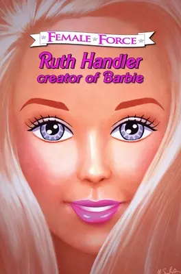 Forța feminină: Ruth Handler- Creatoarea lui Barbie - Female Force: Ruth Handler- Creator of Barbie