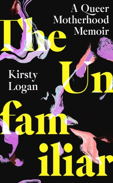 Unfamiliar - Memorii despre maternitatea homosexuală - Unfamiliar - A Queer Motherhood Memoir