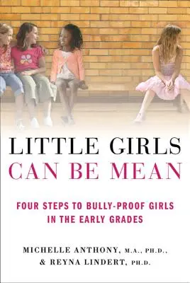 Fetițele pot fi răutăcioase: Four Steps to Bully-Proof Girls in the Early Grades (Patru pași pentru a proteja fetele de intimidare în clasele mici) - Little Girls Can Be Mean: Four Steps to Bully-Proof Girls in the Early Grades