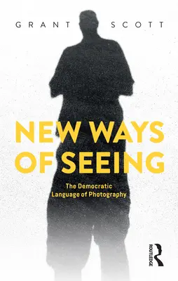 New Ways of Seeing: Limbajul democratic al fotografiei - New Ways of Seeing: The Democratic Language of Photography