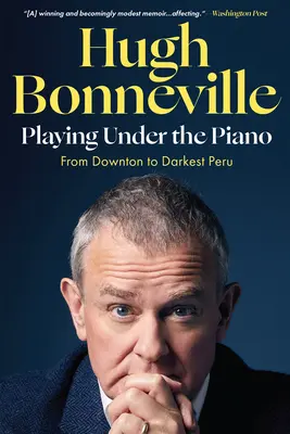Joc sub pian: De la Downton la cel mai întunecat Peru - Playing Under the Piano: From Downton to Darkest Peru