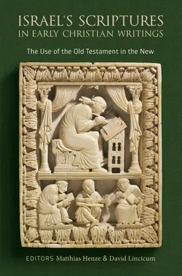Scripturile lui Israel în scrierile creștine timpurii: Utilizarea Vechiului Testament în Noul Testament - Israel's Scriptures in Early Christian Writings: The Use of the Old Testament in the New