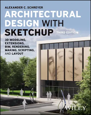 Proiectare arhitecturală cu Sketchup: Modelare 3D, extensii, Bim, randare, realizare, scripting și layout - Architectural Design with Sketchup: 3D Modeling, Extensions, Bim, Rendering, Making, Scripting, and Layout