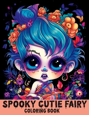 Cartea de colorat Spooky Cutie Fairy: Cute Creepy Fairies and Girls for Stress Relief & Relaxation - Spooky Cutie Fairy Coloring Book: Cute Creepy Fairies and Girls for Stress Relief & Relaxation