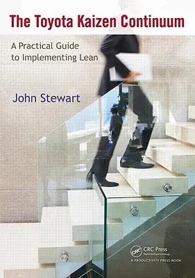 The Toyota Kaizen Continuum: Un ghid practic pentru implementarea Lean - The Toyota Kaizen Continuum: A Practical Guide to Implementing Lean