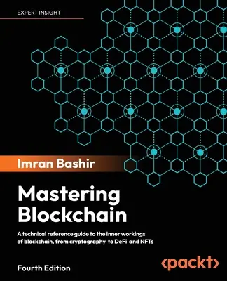 Mastering Blockchain - Ediția a patra: Un ghid tehnic de referință pentru funcționarea internă a blockchain, de la criptografie la DeFi și NFT - Mastering Blockchain - Fourth Edition: A technical reference guide to the inner workings of blockchain, from cryptography to DeFi and NFTs